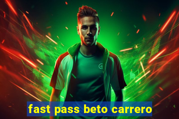 fast pass beto carrero